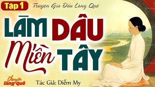 Truyện làng quê: Làm dâu miền tây tập 1 - Truyện cậu mợ gia đấu hay nhất | Chuyện Làng Quê Kể Chuyện