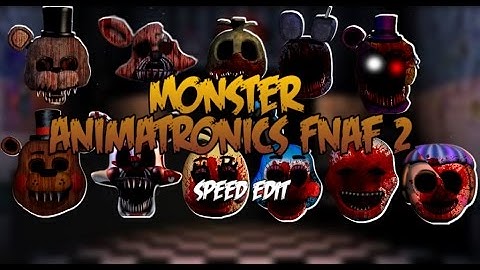 [Speed edit] [Fnaf] Monster animatronics Fnaf 2