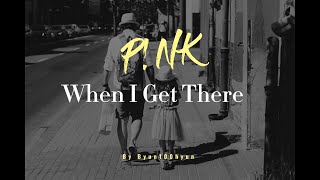 P!NK - When I Get There (Lyrics)