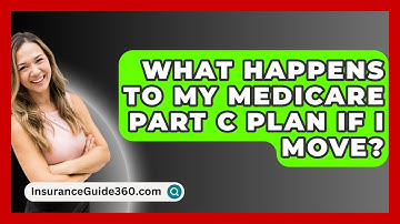 What Happens To My Medicare Part C Plan If I Move? -  InsuranceGuide360.com