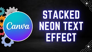 How to Create a Stacked Neon Text Effect in Canva