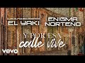Enigma Norteño, Luis Alfonso Partida El Yaki - Y Por Esa Calle Vive (LETRA/En Vivo)