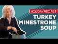 Holiday Recipes: Turkey Minestrone Soup Recipe