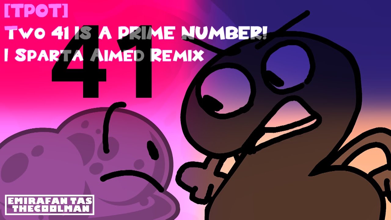 TPOT Two 41 IS A PRIME NUMBER Sparta Aimed Remix YouTube TPOT Two 41 IS A PRIME NUMBER Sparta Aimed Remix YouTube