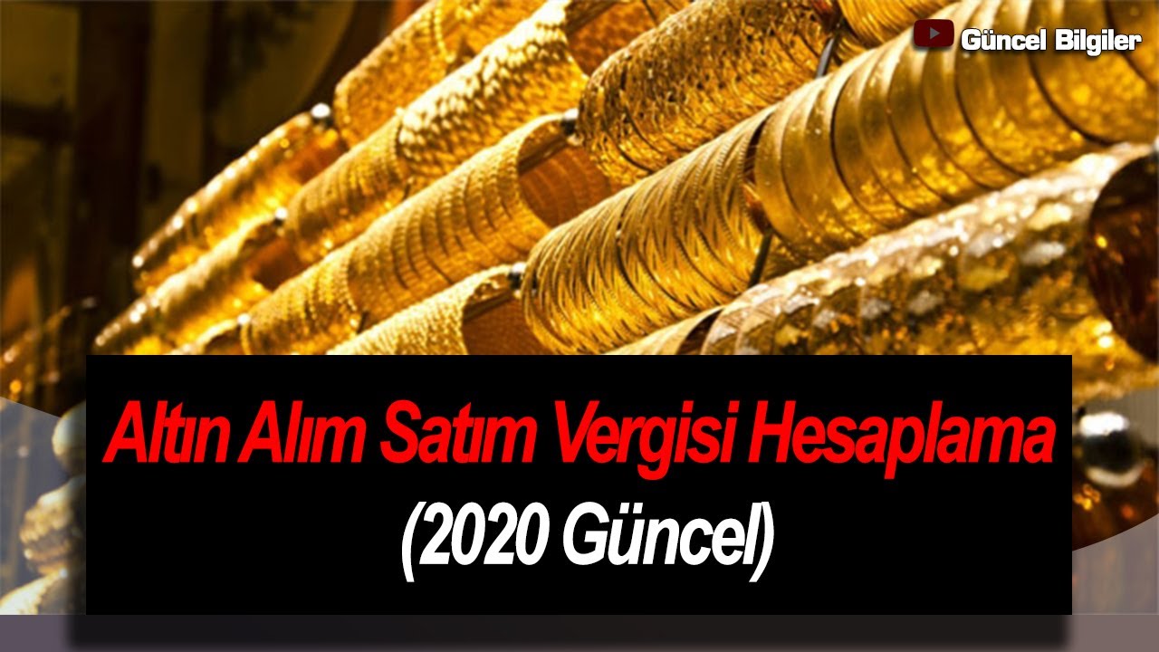 Altin Alim Satim Vergisi Hesaplama 2020 Guncel Youtube