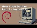 How I use Debian Linux: Part 1 - Installation