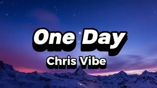 One Day - Chris Vibe (lyrics)