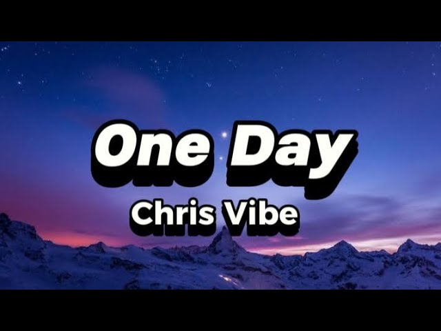 One Day - Chris Vibe (lyrics) class=