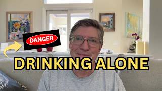 Why I Loved DRINKING ALONE and How DANGEROUS it Got