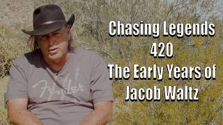 Chasing Legends 420: The Early Years of Jacob Waltz