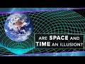 Are Space and Time An Illusion?