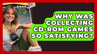 Why Was Collecting CD-ROM Games So Satisfying? - I'm a 90s Baby
