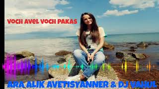 ARA ALIK AVETISYANNER  & 👑DJ VAHUL👑 VOCH AVEL VOCH PAKAS😍