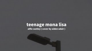 teenage mona lisa - alfie castley cover by aiden adair ( slowed reverb ) terjemahan indonesia