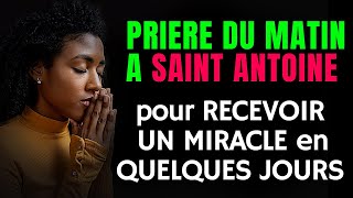 🙏PRIÈRE du MATIN pour RECEVOIR UN MIRACLE en QUELQUES JOURS - Prière à SAINT ANTOINE de PADOUE