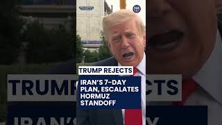 ‘I Reject Their Deal’: Trump Rejects Iran’s 7-Day Offer As Hormuz Standoff Escalates