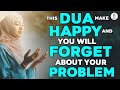 You will happy after listen this dua  no more worry in your life  problem solve from unexpected