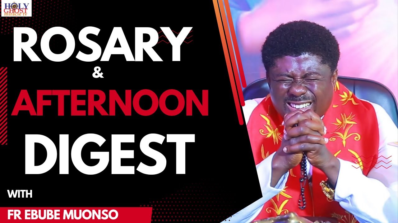 AFTERNOON SPIRITUAL DIGEST/ROSARY WITH FR EBUBE MUONSO. 24/02/23