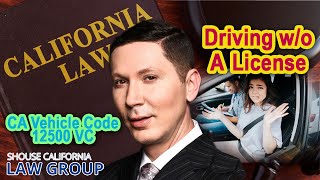 Driving w/o a license; CA Vehicle Code 12500 VC