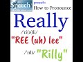 How to Pronounce Really In Fluent American English