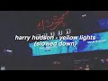 ✰ harry hudson - yellow lights (slowed down) ✰