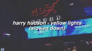 ✰ harry hudson - yellow lights (slowed down) ✰