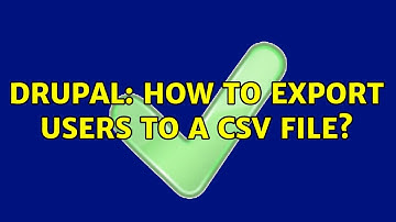 Drupal: How to export users to a CSV file? (4 Solutions!!)