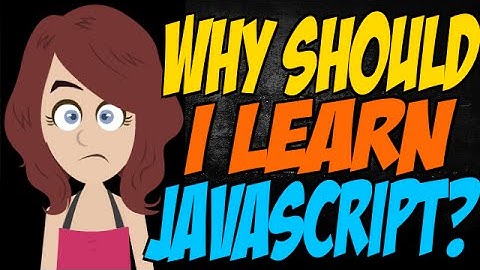 Why Should I Learn JavaScript?