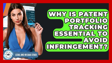 Why Is Patent Portfolio Tracking Essential To Avoid Infringement? - Legal And HR SaaS Stack