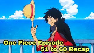 One Piece anime အပိုင်း (၅၁) မှ (၆၀) ထိ recap