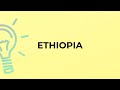What is the meaning of the word ethiopia