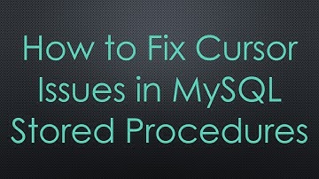 How to Fix Cursor Issues in MySQL Stored Procedures