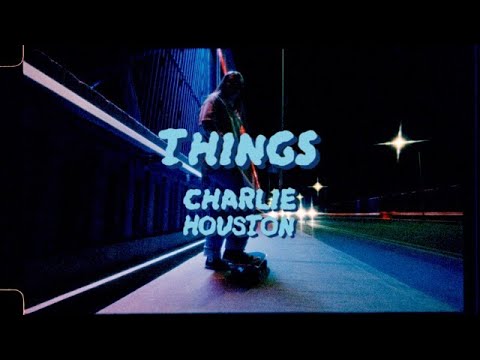 Charlie Houston - Things (Official Video)
