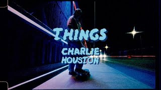 Video thumbnail of "Charlie Houston - Things (Official Video)"