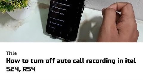 How to turn off auto call recording in itel S24, RS4