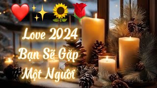 ❤️✨🌷💫 Love 2024 Bạn Sẽ Gặp Một Người | chọn tụ bài Tarot