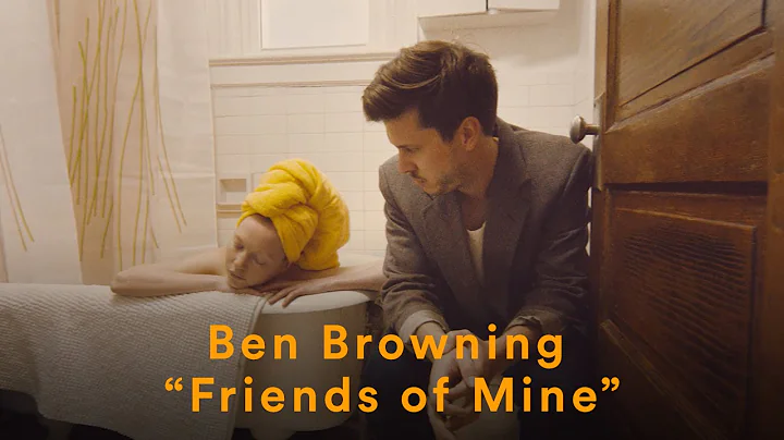 Ben Browning - "Friends of Mine" (Official Music V...