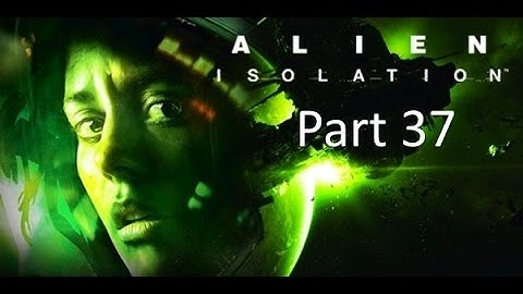 Alien: Isolation nostromo edition - part 37 Bolt gun