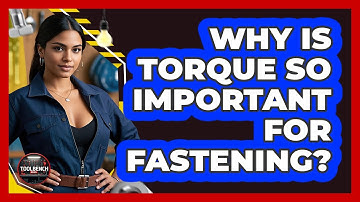 Why Is Torque So Important For Fastening? - ToolBench Pros