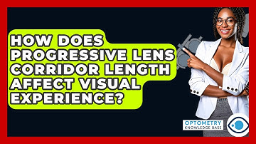How Does Progressive Lens Corridor Length Affect Visual Experience? - Optometry Knowledge Base