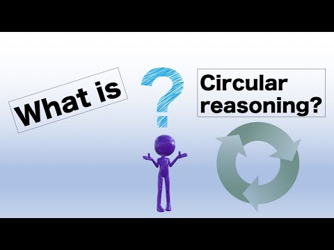 What is Circular Reasoning?