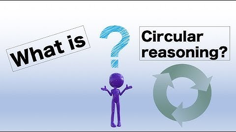 What is Circular Reasoning?