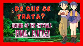 ¿De qué se trata? #12 - FINAL FANTASY - LA LEYENDA DE LOS CRISTALES