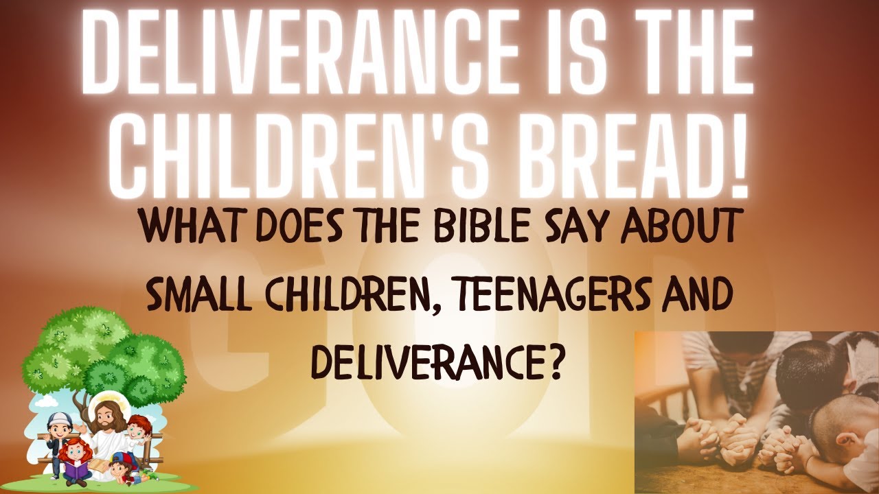 Deliverance is the children's bread! What does the bible say about