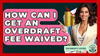 How Can I Get An Overdraft Fee Waived? - Your Bankruptcy Advisors