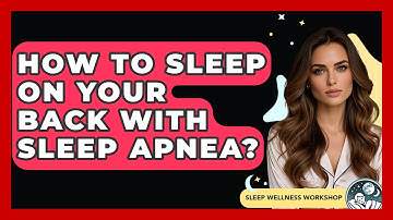 How To Sleep On Your Back With Sleep Apnea? - Sleep Wellness Workshop