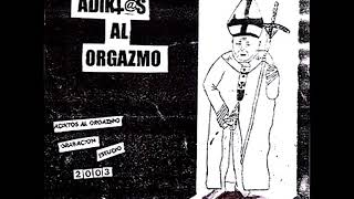 ♬ Adiktxos Al Orgazmo - adiktxs al orgazmo - (2003) ♬ (álbum completo)