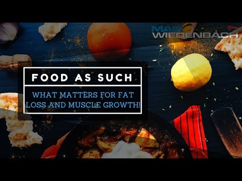 food-as-such--what-matters-for-fat-loss-and-muscle-growth!