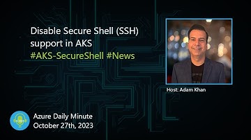Disable Secure Shell (SSH) support in AKS , and more... - Azure Daily Minute Podcast - 27-OCT-2023