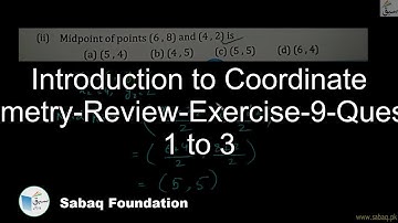 Introduction to Coordinate Geometry-Review-Exercise-9-Question 1 to 3, Math Lecture | Sabaq.pk